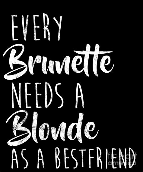 Every Brunette Needs A Blonde Best For All Girlfriends Drawing By Noirty Designs