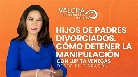 Hijos De Padres Divorciados C Mo Detener La Manipulaci N Lupita