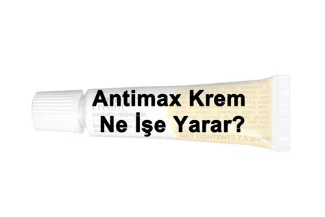 Antimax Krem Ne İşe Yarar?