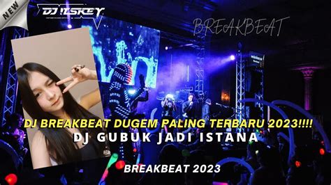 Dj Breakbeat Dugem Paling Terbaru Gubuk Jadi Istana Youtube