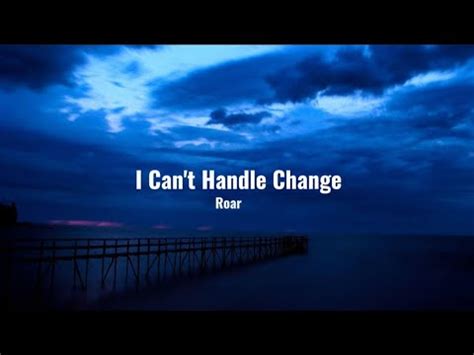 Roar I Can T Handle Change Lyrics Youtube