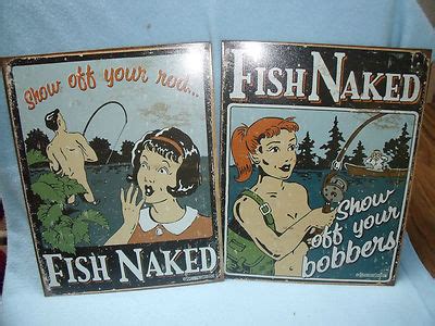 Fish Naked Two New Tin Signs Show Off Your Rod Show Off Your Bobbers