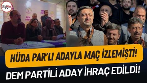 HÜDA PAR lı adayla maç izlemişti DEM Parti den dikkat çeken ihraç