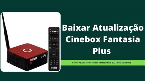 Baixar Atualização Cinebox Fantasia Plus 2021 Para 2022 USB