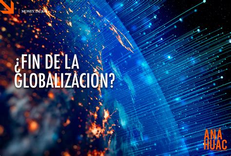 ¿fin De La Globalización Generación Anáhuac