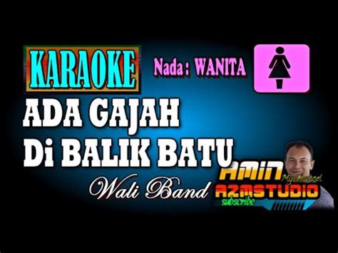 Ada Gajah Di Balik Batu Wali Karaoke Nada Wanita Youtube