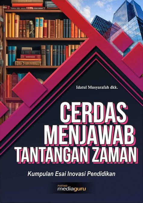 Cerdas Menjawab Tantangan Zaman Kumpulan Esai Inovasi Pendidikan