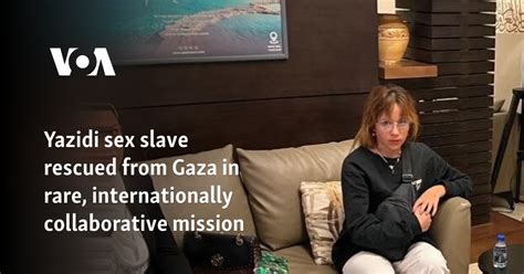 Yazidi Sex Slave Rescued From Gaza In Rare Internationally Collaborative Mission