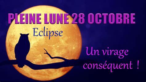 PLEINE LUNE 28 OCTOBRE Eclipse Un virage conséquent YouTube