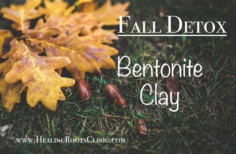 Fall Detox: Bentonite Clay - Denver Naturopathic Clinic | Healing Roots ...