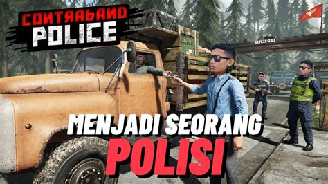 Mencoba Menjadi Polisi Yang Baik Contraband Police Youtube