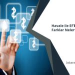 Havale ile EFT Arasındaki Farklar Nelerdir İnternet Bankacılığı