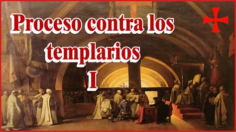 El Proceso Contra Los Templarios Youtube