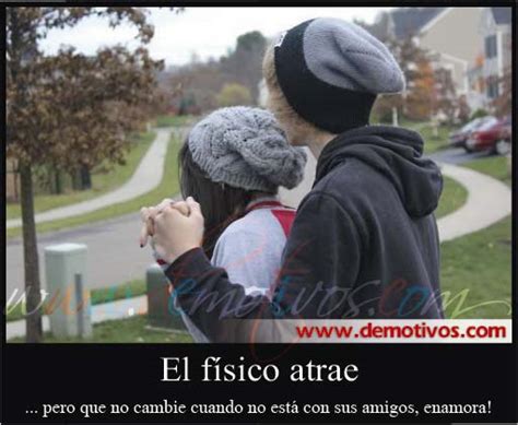 Desmotivaciones De Amor El Físico Atrae Pero Que No Cambie Cuando
