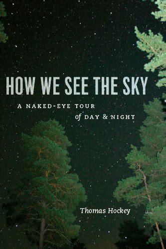 How We See The Sky A Naked Eye Tour Of Day And Night Illustrated Hockey Thomas Amazon