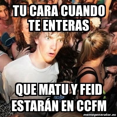 Meme Sudden Realization Ralph Tu Cara Cuando Te Enteras Que Matu Y