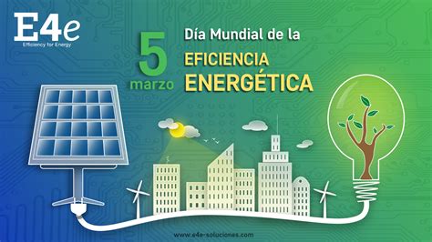 5 De Marzo Día Mundial De La Eficiencia Energética