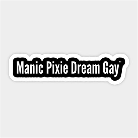 Manic Pixie Dream Gay V Gay Sticker TeePublic