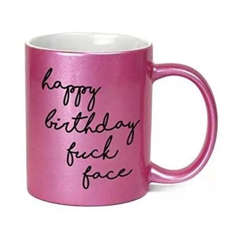 Happy Birthday Fuck Face Inapr Ado 11 Oz Taza De Café Envío gratis