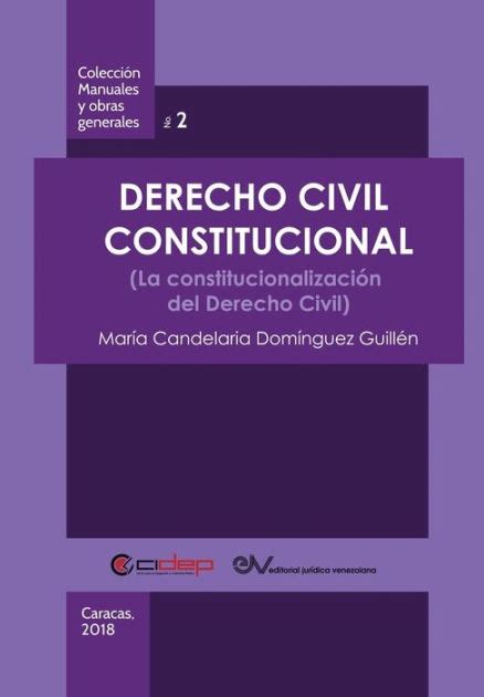 Derecho Civil Constitucional La Constitucionalización Del Derecho