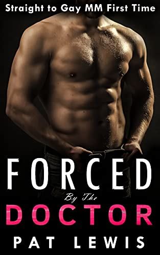 Forced By The Doctor Straight To Gay Mm First Time Down For The Doctor Book Kindle