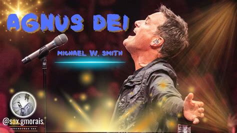 Agnus Dei Michael W Smith Youtube