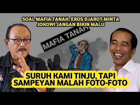 SOAL MAFIA TANAH EROS DJAROT MINTA JOKOWI JANGAN BIKIN MALU YouTube