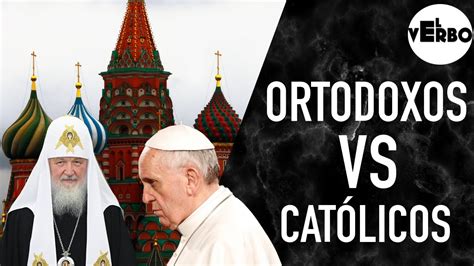 Ortodoxos E Católicos - CATÓLICOS VS ORTODOXOS Conoce sus Diferencias | El Verbo - YouTube