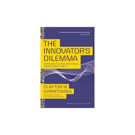 Innovator's Dilemma : When New Technologies Cause Great Firms to Fail ...
