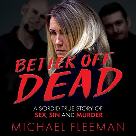 Better Off Dead A Sordid True Story Of Sex Sin And Murder Audio