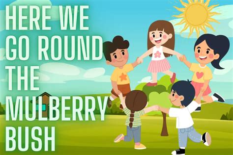 Here We Go Round the Mulberry Bush Nursery Rhyme- Lyrics, History ...