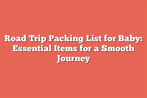 Road Trip Packing List for Baby: Essential Items for a Smooth Journey ...