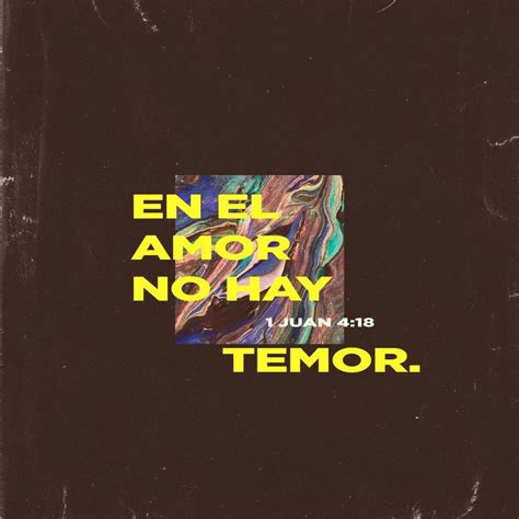 En El Amor No Hay Temor Sino Que El Perfecto Amor Echa Fuera El Temor