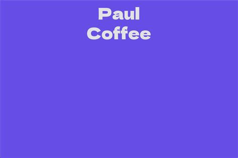 Paul Coffee - Facts, Bio, Career, Net Worth | AidWiki