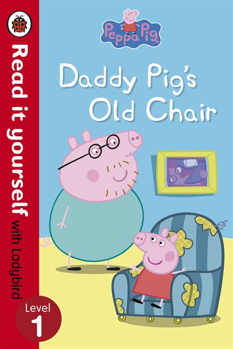 Peppa Pig Daddy Pig S Old Chair Read It Yourself With Ladybird