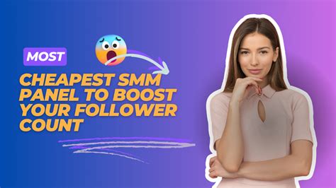 Most Cheapest SMM Panel To Boost Your Follower Count