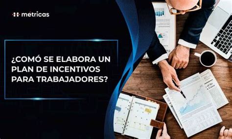 C Mo Se Elabora Un Plan De Incentivos Para Trabajadores