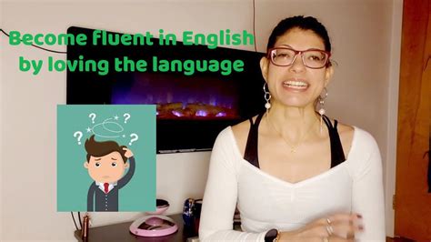 How To Become Fluent In English Part 1 Love The Language YouTube