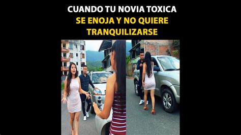 novia tóxica enojada Cuando tu novia toxica se enoja y no quiere