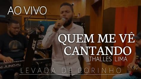 Thalles Lima Quem me vê cantando Ao Vivo Levada de corinho YouTube