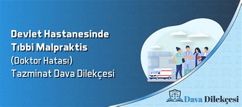 Devlet Hastanesinde Tıbbi Malpraktis Doktor Hatası Tazminat Dava