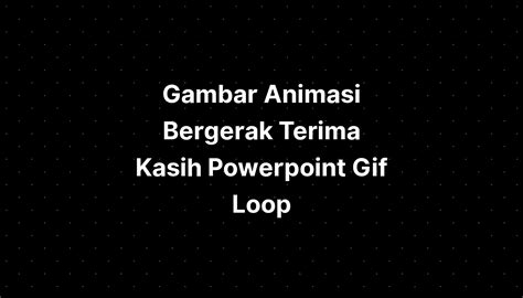 Gambar Animasi Bergerak Terima Kasih Powerpoint Gif Loop - IMAGESEE