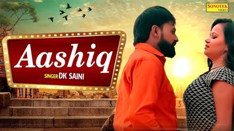 Watch Latest Haryanvi Song Aashiq Sung By Dk Saini