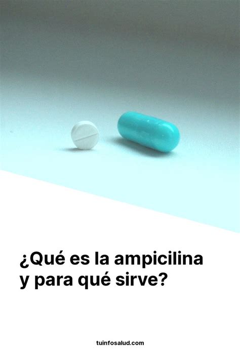 Qué es la ampicilina y para qué sirve TuInfoSalud en 2023