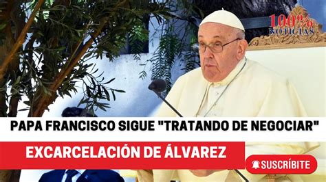 El papa Francisco dice que sigue tratando de negociar con el régimen