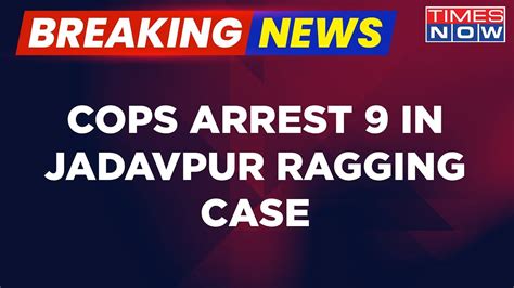 Breaking News 9 Arrested In Jadavpur Ragging Case TMC Forms Five