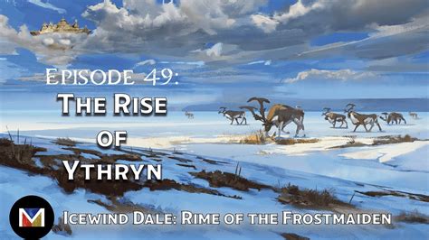 E49 Finale The Rise Of Ythryn Icewind Dale Rime Of The