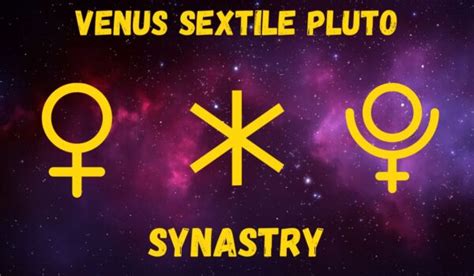 Venus Sextile Pluto Synastry Love And Friendships Explained Sacred Joanne