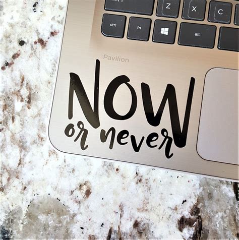 Decal Quote Now Or Never Laptop Decallaptop Stickercar Etsy