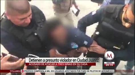 Cae Presunto Violador De 2 Niñas Y Asesino De Una Tercera En Juárez